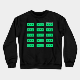 Never SAY Never Crewneck Sweatshirt